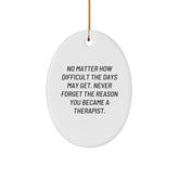 Therapist Gifts from Friends - Oval Ornament for Christmas - 'No Matter How Difficult The Days May Get. Never Forget The Reason You Became A Therapist.' - For Therapist - Image 1